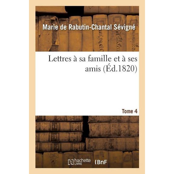 Lettres à Sa Famille Et à Ses Amis. Tome 4, (Paperback)