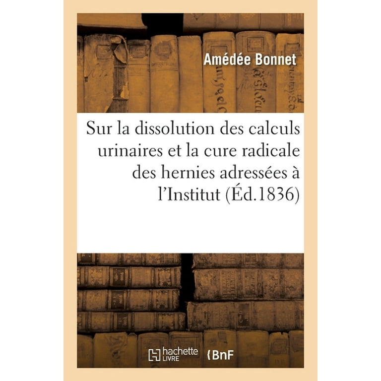 Lettres Sur La Dissolution Des Calculs Urinaires Et La Cure Radicale Des Hernies Adress es l Institut Paperback