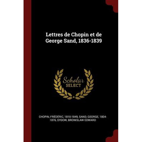 Lettres de Chopin et de George Sand, 1836-1839 (Paperback)