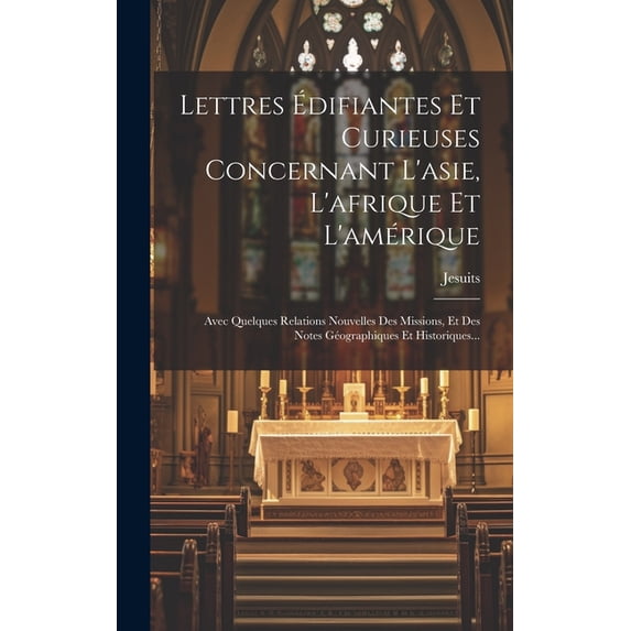 Lettres Édifiantes Et Curieuses Concernant L'asie, L'afrique Et L'amérique: Avec Quelques Relations Nouvelles Des Missions, Et Des Notes Géographiques Et Historiques... (Hardcover)