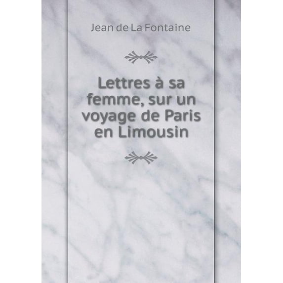 Lettres à sa femme, sur un voyage de Paris en Limousin (Paperback)