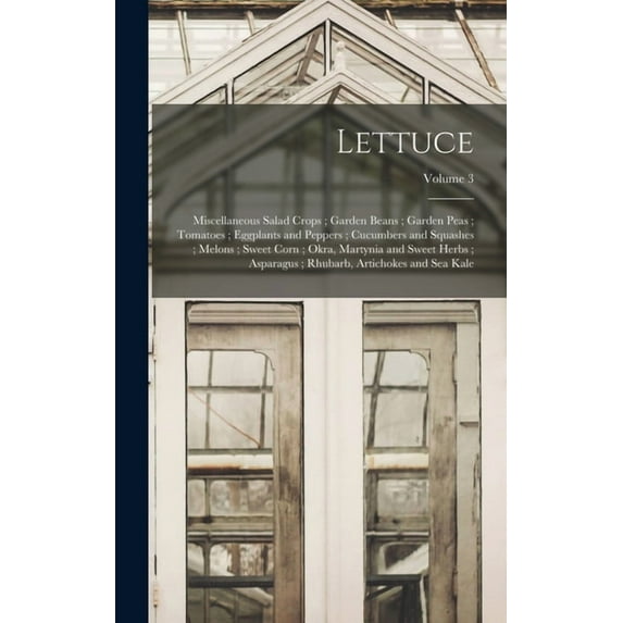 Lettuce; Miscellaneous Salad Crops; Garden Beans; Garden Peas; Tomatoes; Eggplants and Peppers; Cucumbers and Squashes; , (Hardcover)