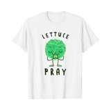 Lettuce Pray - Funny Lettuce Joke T-Shirt - Walmart.com