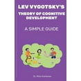 thumbnail image 1 of Simple Guide Lev Vygotsky's Theory of Cognitive Development: A Simple Guide, (Paperback), 1 of 1