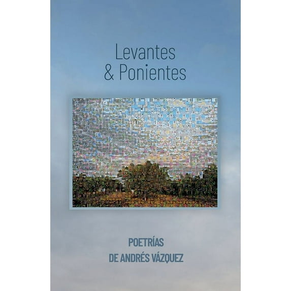 Levantes & Ponientes: Poetrías de Andrés Vázquez (Paperback)