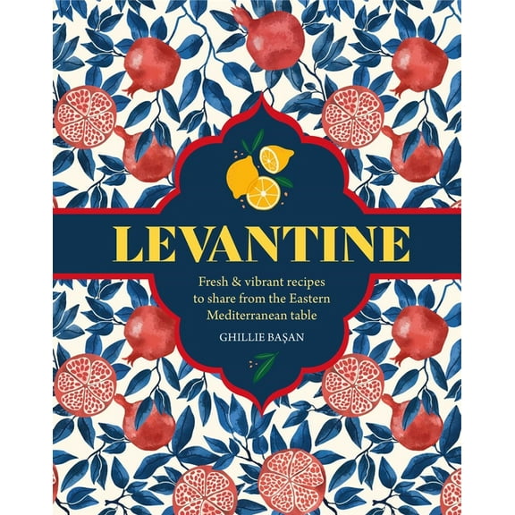 Levantine: Fresh & Vibrant Recipes to Share from the Eastern Mediterranean Table, (Hardcover)