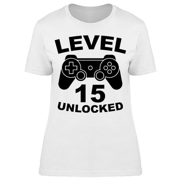 Level 15 Is Unlocked Women's T-shirt