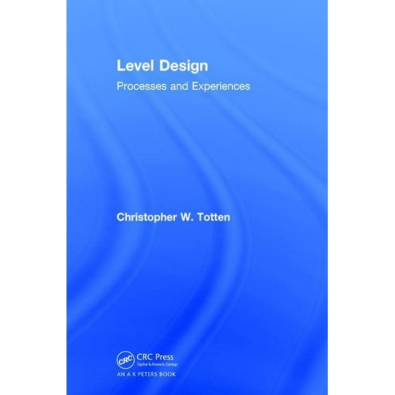 Level Design: Processes and Experiences, (Hardcover)