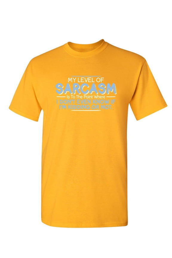 Level Of Sarcasm I Don't Even Know If I'm Kidding Tees Funny Saying Novelty Rude Tshirts Best Gift For Sarcastic Mens T Shirt