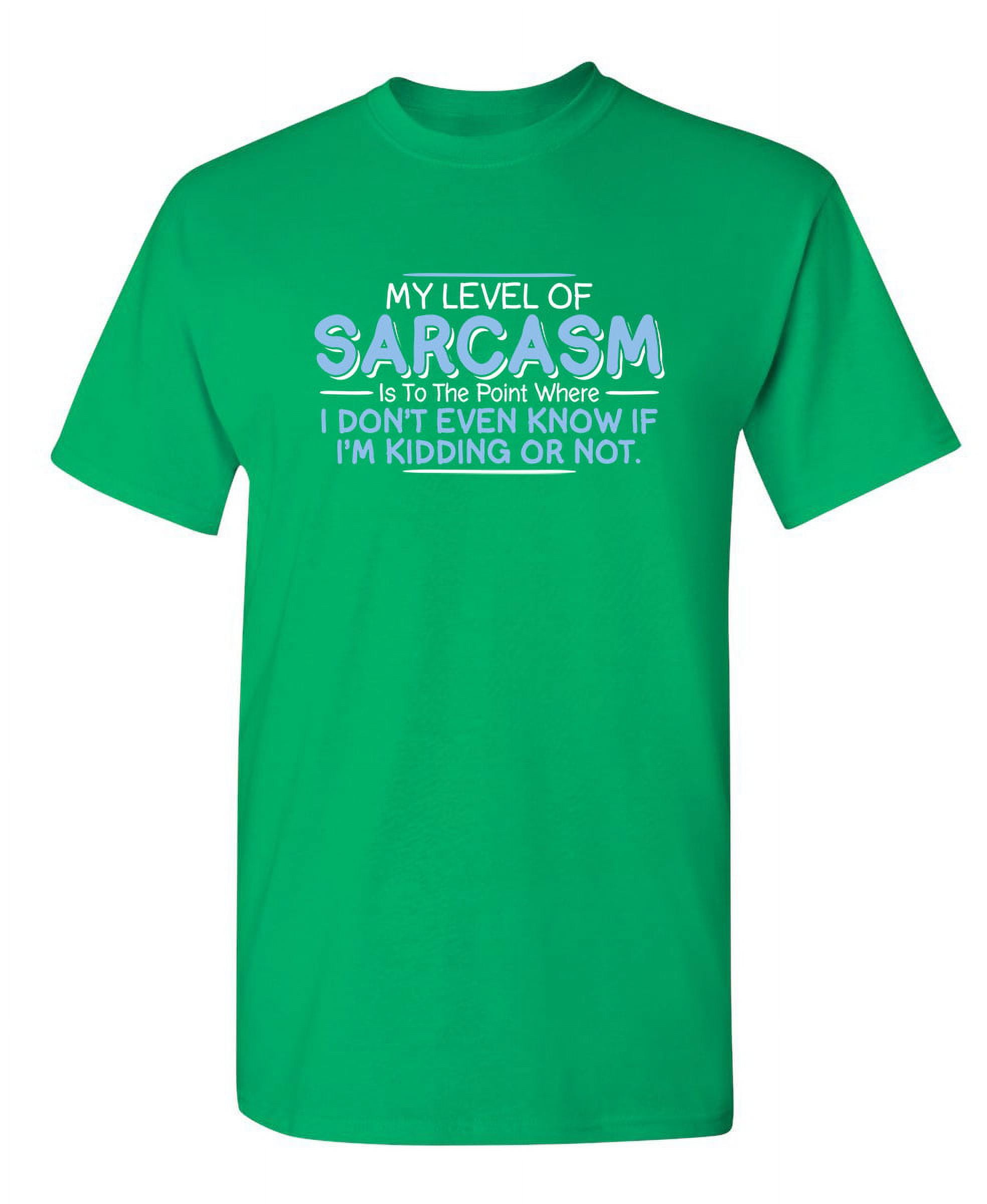 Level Of Sarcasm I Don't Even Know If I'm Kidding Tees Funny Saying ...