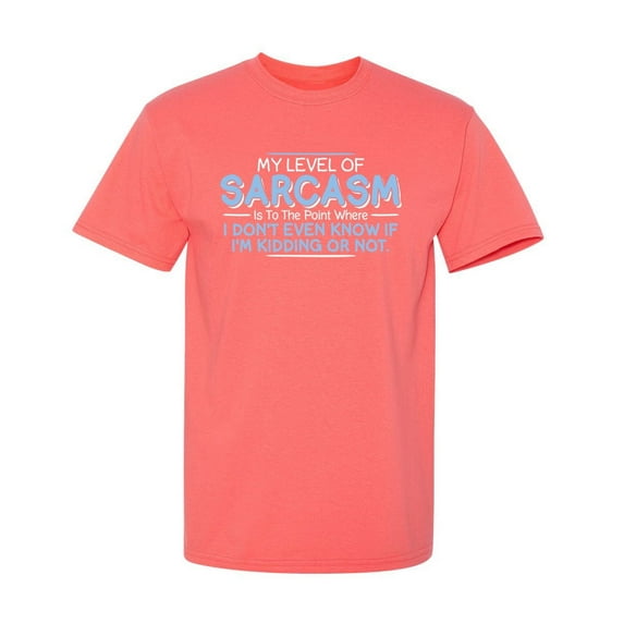 Level Of Sarcasm I Don't Even Know If I'm Kidding Tees Funny Saying Novelty Rude Tshirts Best Gift For Sarcastic Mens T Shirt