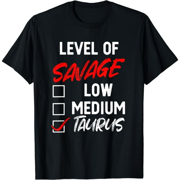 Level Of Savage Taurus Funny Zodiac Queen King Girl T-Shirt