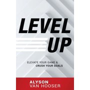 Level Up Elevate Your Game and Crush Your Goals, Paperback