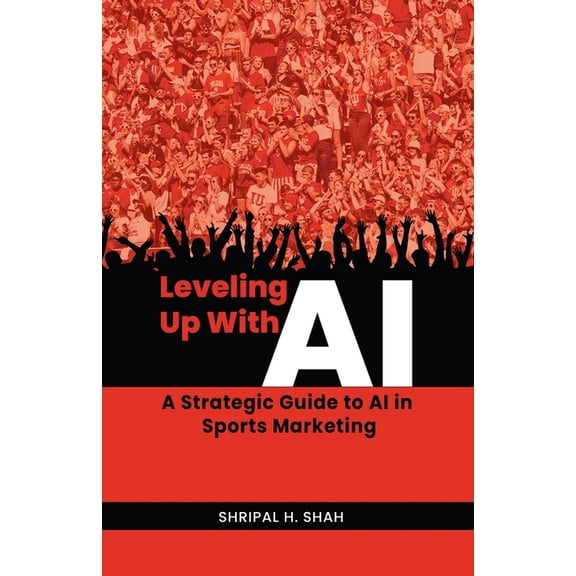 Level Up with AI Leveling Up With AI: A Strategic Guide to AI in Sports Marketing, Book 1, (Paperback)
