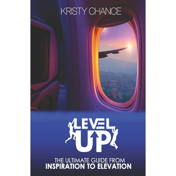 Level Up: The Ultimate Guide from Inspiration to Elevation (Paperback)
