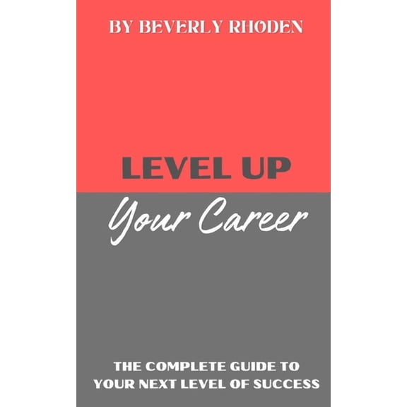 Level Up Your Career: The Complete Guide to Your Next Level of Success, (Paperback)