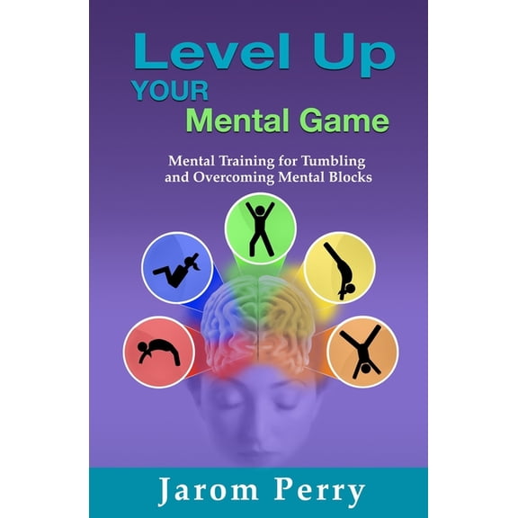 Level Up Your Mental Game: Mental Training for Tumbling and Overcoming Mental Blocks (Paperback)