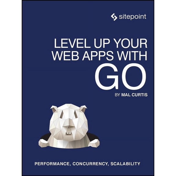 Level Up Your Web Apps with Go: Performance, Concurrency, Scalability, (Paperback)
