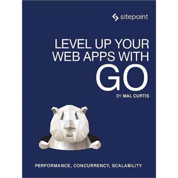 Pre-Owned Level Up Your Web Apps with Go: Performance, Concurrency, Scalability, (Paperback)
