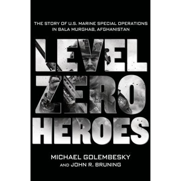 Pre-Owned Level Zero Heroes: The Story of U.S. Marine Special Operations in Bala Murghab, Afghanistan (Hardcover) 1250030404 9781250030405