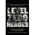thumbnail image 1 of Level Zero Heroes: The Story of U. S. Marine Special Operations in Bala Murghab, Afghanistan, 1 of 1