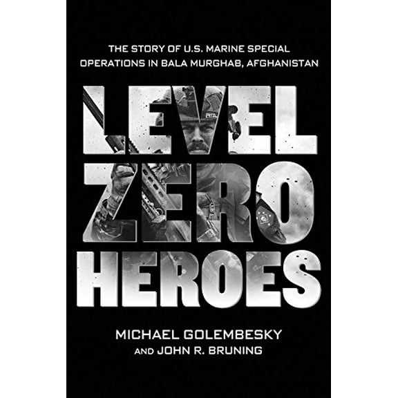 Pre-Owned Level Zero Heroes: The Story of U.S. Marine Special Operations in Bala Murghab, Afghanistan (Paperback) 1250070295 9781250070296