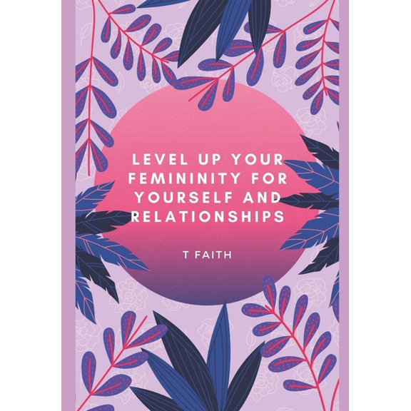 Level up Your Femininity: For yourself and relationships (Paperback)