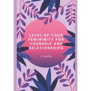 Level up Your Femininity For yourself and relationships Paperback