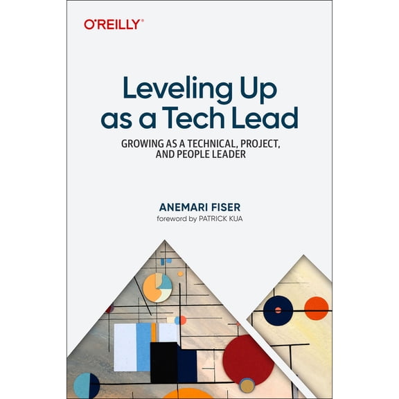 Leveling Up as a Tech Lead: Growing as a Technical, Project, and People Leader, (Paperback)