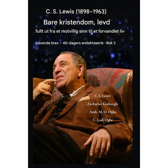 Levende Brev - 40-Dagers Andaktsserie BO CS Lewis (1898-1963) - Bare kristendom, fullt ut levd: Fra et motvillig sinn til et forvandlet liv, Book 2, (Paperback)