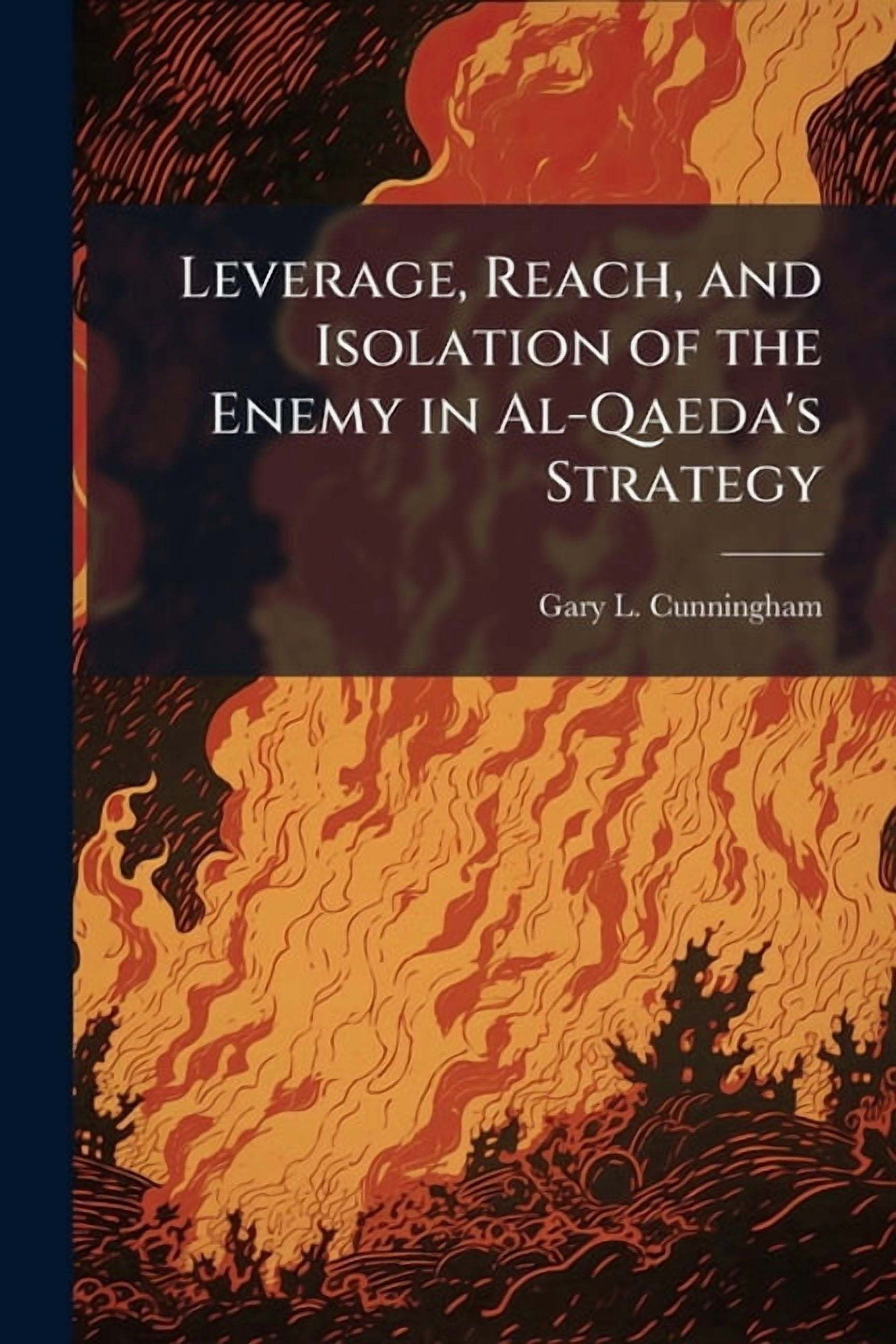 Leverage, Reach, and Isolation of the Enemy in Al-Qaeda's Strategy, (Paperback)