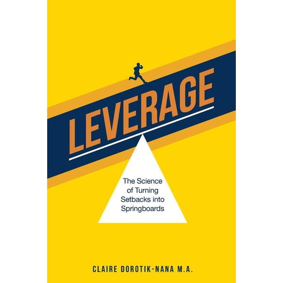 Leverage : The Science of Turning Setbacks into Springboards (Paperback)