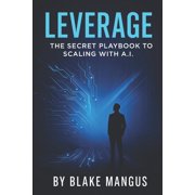 Leverage The Secret Playbook to Scaling with A.I., Paperback