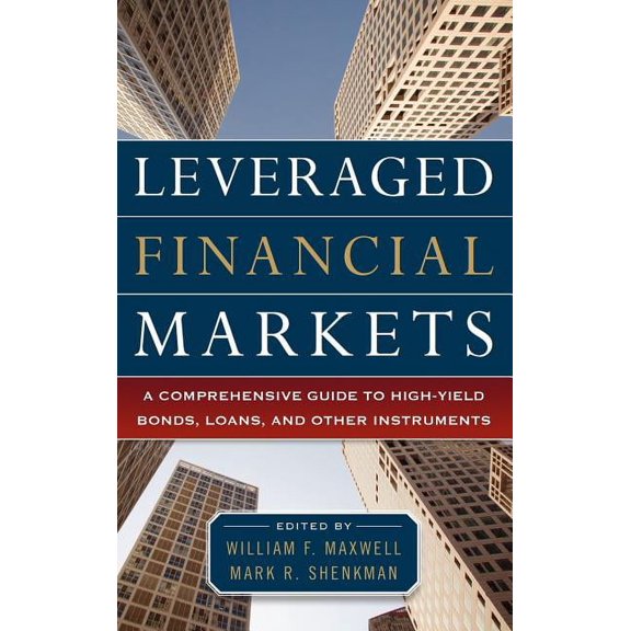 Leveraged Financial Markets: A Comprehensive Guide to Loans, Bonds, and Other High-Yield Instruments, (Hardcover)
