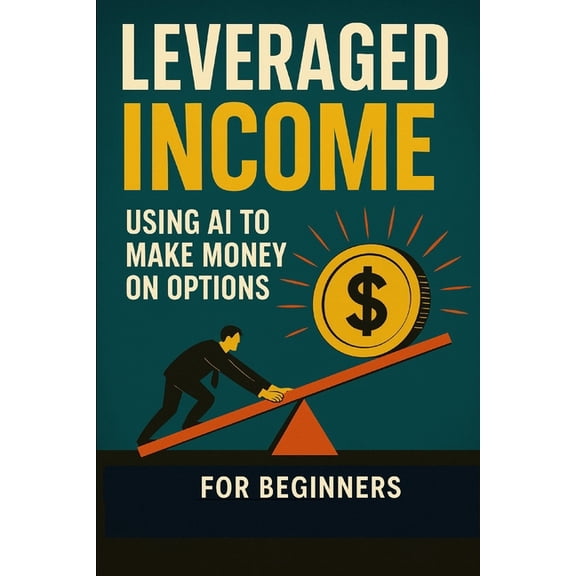 Leveraged Income Using AI to Make Money on Options, (Paperback)