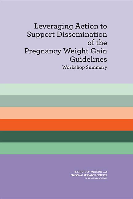 Leveraging Action to Support Dissemination of the Pregnancy Weight Gain Guidelines: Workshop Summary, (Paperback)
