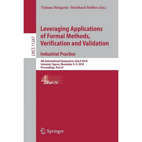 Leveraging Applications of Formal Methods, Verification and Validation. Industrial Practice: 8th International Symposium, (Paperback)