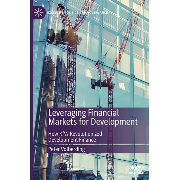 Leveraging Financial Markets for Development: How Kfw Revolutionized Development Finance, (Hardcover)