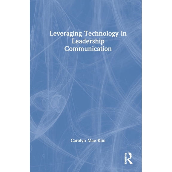 Leveraging Technology in Leadership Communication, (Hardcover)