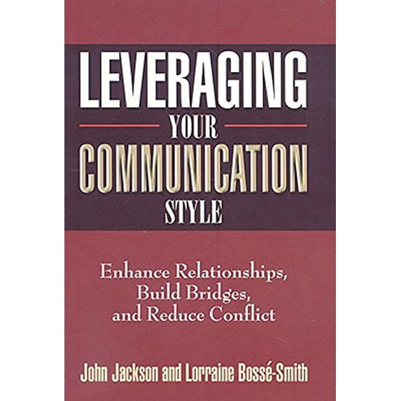 Pre-Owned Leveraging Your Communication Style: Enhance Relationships, Build Bridges, Reduce Conflict Hardcover Lorraine Bosse-Smith, John Jackson
