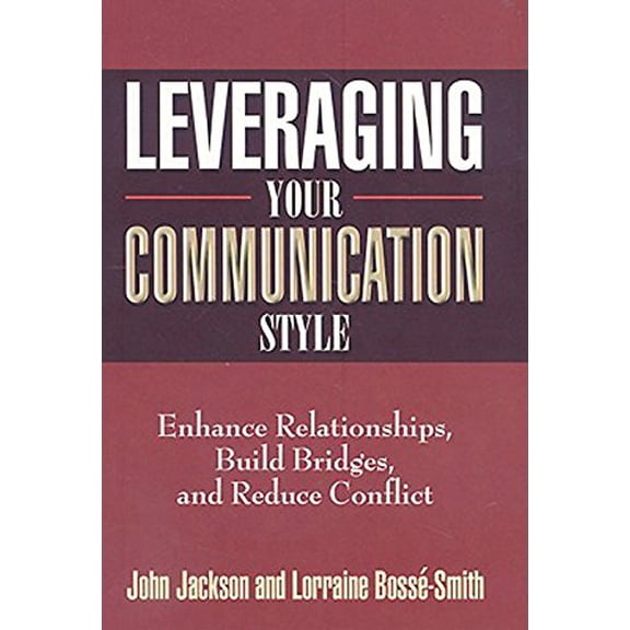 Pre-Owned Leveraging Your Communication Style: Enhance Relationships, Build Bridges, Reduce Conflict Hardcover Lorraine Bosse-Smith, John Jackson