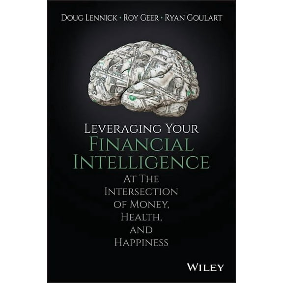 Leveraging Your Financial Intelligence: At the Intersection of Money, Health, and Happiness, (Hardcover)