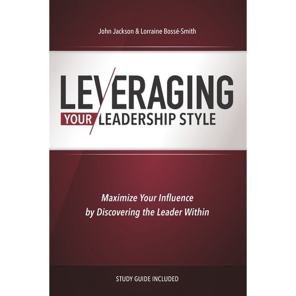 Leveraging You! Leveraging Your Leadership Style: Maximize Your Influence By Discovering The Leader Within, Book 2, (Paperback)