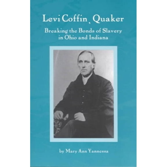 Levi Coffin: Quaker Breaking Bonds of Slavery in Ohio and Indiana (Paperback)