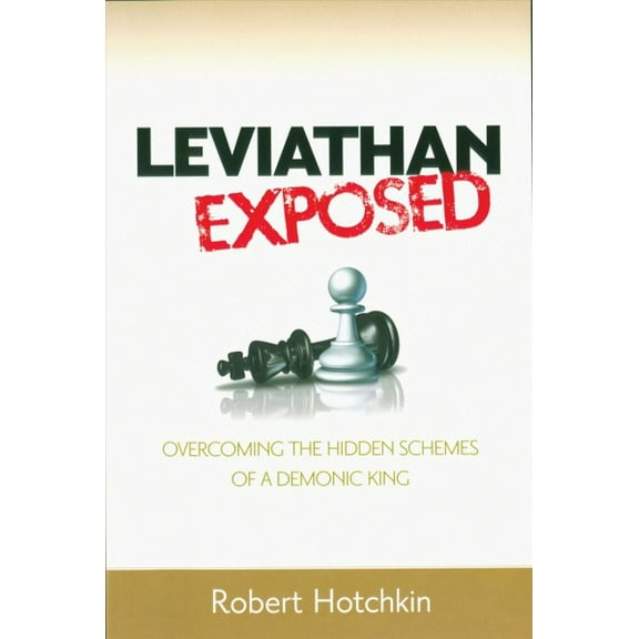 Leviathan Exposed : Overcoming the Hidden Schemes of a Demonic King (Paperback)