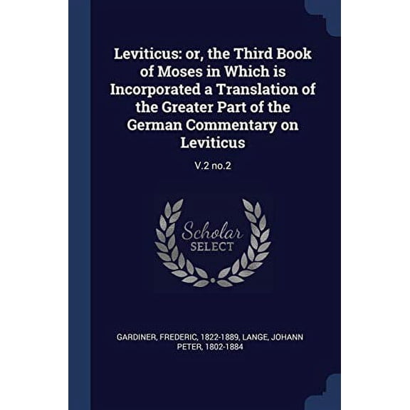 Leviticus : or, the Third Book of Moses in Which is Incorporated a Translation of the Greater Part of the German Commentary on Leviticus: V.2 no.2 (Paperback)