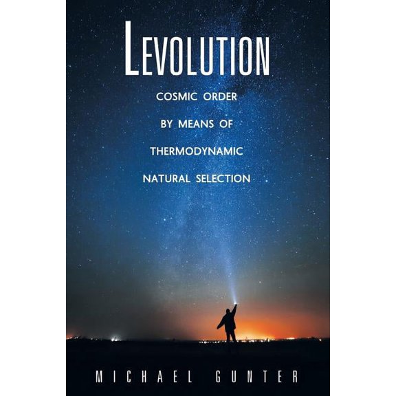 Levolution: Cosmic Order by Means of Thermodynamic Natural Selection, (Paperback)
