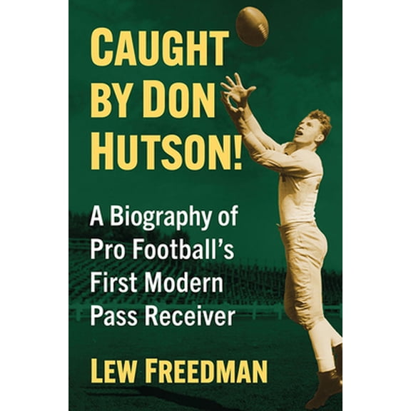 Pre-Owned Caught by Don Hutson!: A Biography of Pro Football's First Modern Receiver (Paperback) 147668782X 9781476687827