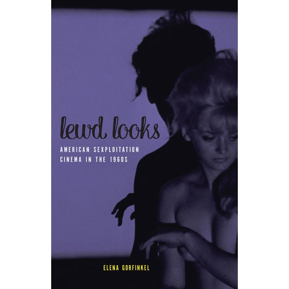 Lewd Looks : American Sexploitation Cinema in the 1960s (Paperback)