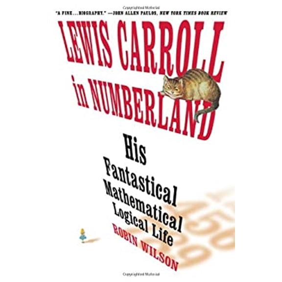 Pre-Owned Lewis Carroll in Numberland: His Fantastical Mathematical Logical Life: An Agony in Eight Fits (Hardcover) 0393060276 9780393060270